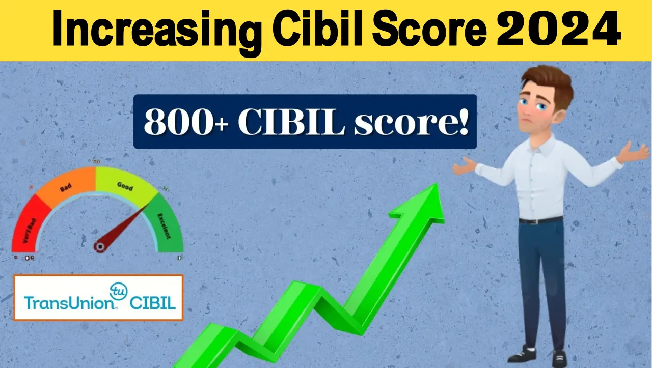 Increasing Cibil Score : सिबिल स्कोर बढ़ाना हैं तो बस इस तरीके को अपनाये , कुछ ही दिनों में बढ़ जाये